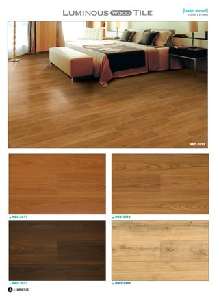 [basic wood]
                          183mm x 915mm




                           RBC-3012




 RBC-3011    RBC-3012




 RBC-3013    RHO-3111

4 LUMINOUS
 