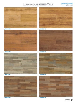 [harmony wood]
                           183mm x 915mm




RHO-3112   RHO-3113




RHO-3114   RHO-3115




RHA-3131   RHA-3132




RHA-3133   RHA-3134

                          LUMINOUS    5
 