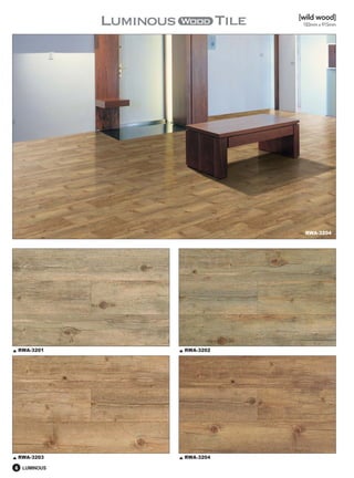 [wild wood]
                         183mm x 915mm




                         RWA-3204




RWA-3201     RWA-3202




RWA-3203     RWA-3204

6 LUMINOUS
 