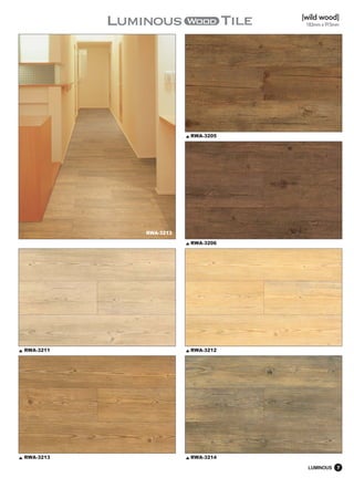 [wild wood]
                                  183mm x 915mm




                      RWA-3205




           RWA-3213

                      RWA-3206




RWA-3211              RWA-3212




RWA-3213              RWA-3214

                                  LUMINOUS    7
 