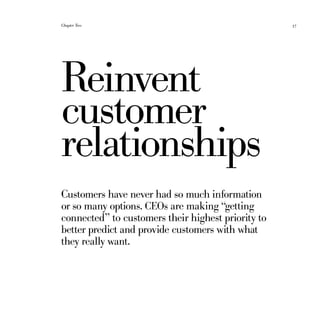 Chapter Two	 37
Customers have never had so much information
or so many options. CEOs are making “getting
connected” to customers their highest priority to
better predict and provide customers with what
they really want.
Reinvent
customer
relationships
 
