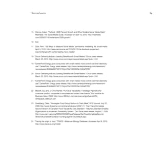 69Notes and sources	 69
15	 Ostrow, Adam. “Twitter’s 1,928 Percent Growth and Other Notable Social Media Stats.”
Mashable: The Social Media Guide. Accessed on April 10, 2010. http://mashable.
com/2009/07/16/twitter-june-2009-growth/
16	 Ibid.
17	 Dyer, Pam. “100 Ways to Measure Social Media.” pamorama: marketing, life, social media.
April 5, 2010. http://www.pamorama.net/2010/02/10/the-facebook-juggernaut-
exponential-growth-worlds-leading-news-reader/
18	 “Oncor Delivering Industry-Leading Benefits with Smart Meters.” Oncor press release.
March 23, 2010. http://www.oncor.com/news/newsrel/detail.aspx?prid=1245
19	 “CenterPoint Energy gives consumers with smart meters more control over their electricity
use.” CenterPoint Energy press release. http://www.centerpointenergy.com/newsroom/
newsreleases/fb38de0007687210VgnVCM10000026a10d0aRCRD/
20	 “Oncor Delivering Industry-Leading Benefits with Smart Meters.” Oncor press release.
March 23, 2010. http://www.oncor.com/news/newsrel/detail.aspx?prid=1245
21	 “CenterPoint Energy gives consumers with smart meters more control over their electricity
use.” CenterPoint Energy press release. http://www.centerpointenergy.com/newsroom/
newsreleases/fb38de0007687210VgnVCM10000026a10d0aRCRD/
22	 Blissett, Guy and J. Chris Harreld. “Full value traceability: A strategic imperative for
consumer product companies to empower and protect their brands.” IBM Institute for
Business Value. 2008. http://www-935.ibm.com/services/us/gbs/bus/pdf/fvt_
whitepaper_0069_en.pdf
23	 Swedberg, Claire. “Norwegian Food Group Nortura to Track Meat.” RFID Journal. July 22,
2008.http://www.rfidjournal.com/article/articleview/4208/1/1/; “Can-Trace Completes
Second Version of Canadian Food Traceability Data Standard—Voluntary Standard Enables
Organizations to Implement Traceability System.” Can-Trace press release, August 2, 2006.
http://www.can-trace.org/MEDIAROOM/PressReleases/CanTraceCompletesSecond
VersionofCanadianFoo/tabid/123/language/en-US/Default.aspx
24	 “Tracing the origin of food.” TRACE—Molecular Biology Database. Accessed April 8, 2010.
http://www.trace.eu.org/mbdb/
 