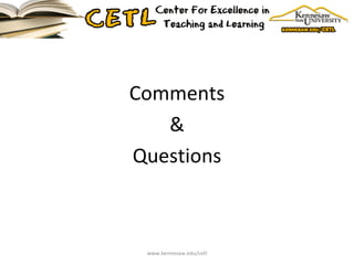 Comments & Questions www.kennesaw.edu/cetl 