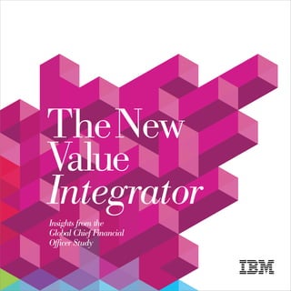 The New
Value
Integrator
Insights from the
Global Chief Financial
Officer Study
 