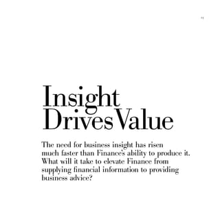 25




Insight
DrivesValue
The need for business insight has risen
much faster than Finance’s ability to produce it.
What will it take to elevate Finance from
supplying financial information to providing
business advice?
 