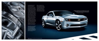 An amazing 304 hp and an EPA                 shocks is a Camaro first. The
estimated 29 MPG highway —                   suspension allows the rear wheels
that’s the output of the Camaro              to react independently to road input.
3.6L dual overhead cam V6 engine.            Combined with variable-ratio power
Direct Injection and Variable Valve          steering and a 52/48 front/rear
Timing work to enhance combustion            weight distribution, Camaro main-
and breathing efficiency, respectively.      tains road manners you’d associate
                                                                                     “Designing a beautiful car is very important, but it’s not like
An available 6-speed automatic               with German performance sedans.
                                                                                          design against engineering. We were really focused on
transmission equipped with steering                                                           collaborating and creating the best functionality...”
wheel-mounted TAPshift controls                                                                    — SANGYUP LEE, CAMARO DESIGNER
allows clutchless manual shifting for
power when you need it — and when
don’t you? Then there’s the 6.2L V8
engine in the Camaro SS that makes
apologies to no one. Automatic
transmission versions of this engine
are equipped with Active Fuel
Management for an EPA estimated
25 MPG highway while still producing
400 hp. Six-speed manual transmission
versions of the engine produce a
prodigious 426 hp. A 4.5-link
independent rear suspension with
progressive-rate coil springs over


                 : ��� �.�� �� ��� �������
�� ��� �� ����’� �� ���� ������� �� ����.
�� �������� ���� ������ ��� ��������
����� ���� ������ ���������, �����
����������� ������� ������� �� ����
�������� ���� ��� ���������� ��������.
���� �������� ���� �������� �����
������, ����� �������� ������� ����������
��� ����������, ��� ������ ������ ��-����
����������� �� ��� �� ��� �������� �� ���
�������,� �� ����������� ������ ���
���� ����� �� ����������.




                                                                     .
1 Based on EPA estimate.
 
