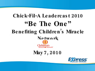 Chick-Fil-A Leadercast 2010 “Be The One” Benefiting Children’s Miracle Network   May 7, 2010 