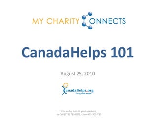 CanadaHelps 101
       August 25, 2010




        For audio, turn on your speakers,
    or Call (778) 783-0791, code 401-301-735
 