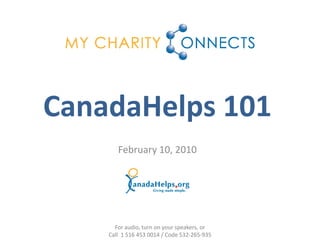 CanadaHelps 101
       February 10, 2010




      For audio, turn on your speakers, or
    Call 1 516 453 0014 / Code 532-265-935
 