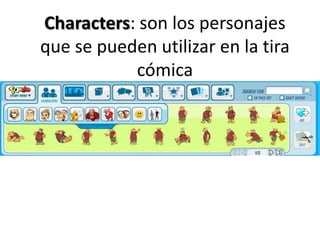 Characters: son los personajes que se pueden utilizar en la tira cómica