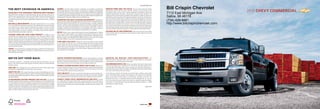 10CHECOMCAT01

the best coverage in america.                                                                  ASSEMBLY. Chevrolet vehicles and their components are assembled or produced by                  IMPORTANT WORDS ABOUT THIS CATALOG. We have tried to make this catalog                         Bill Crispin Chevrolet
100,000 MILE/5-YEAR TRANSFERABLE POWERTRAIN LIMITED WARRANTY.
                                                                                               different operating units of General Motors, its subsidiaries or suppliers to GM worldwide.
                                                                                               We sometimes ﬁnd it necessary to produce Chevrolet vehicles with different or differently
                                                                                                                                                                                               comprehensive and factual. We reserve the right, however, to make changes at any
                                                                                                                                                                                               time, without notice, in prices, colors, materials, equipment, speciﬁcations, models and
                                                                                                                                                                                                                                                                                              7112 East Michigan Ave.
                                                                                                                                                                                                                                                                                                                                     2010 CHEVY COMMERCIAL
Every 2010 Chevy passenger car, light-duty pickup, SUV and crossover comes with a              sourced components than originally scheduled. Since some options may be unavailable when        availability. Speciﬁcations, dimensions, measurements, ratings and other numbers in this
100,000 mile/5-year (whichever comes ﬁrst) transferable Powertrain Limited Warranty.
Plus, you get 100,000 miles/5 years (whichever comes first) of the 24/7 Roadside
                                                                                               your vehicle is assembled, we suggest you verify that your vehicle includes the equipment you
                                                                                               ordered and that, if there were changes, they are acceptable to you.
                                                                                                                                                                                               catalog and other printed materials provided at the dealership or afﬁxed to vehicles are
                                                                                                                                                                                               approximates based upon design and engineering drawings, prototypes and laboratory             Saline, MI 48176
                                                                                                                                                                                               tests. Your vehicle may differ due to variations in manufacture and equipment. Since some
Assistance Program and the Courtesy Transportation Program and much more. See dealer           AN IMPORTANT NOTE ABOUT ALTERATIONS AND WARRANTIES. Installations or                            information may have been updated since the time of printing, please check with your           (734) 429-9481
for details.                                                                                   alterations to the original GM-equipped vehicle (or chassis) are not covered by the General     Chevrolet dealer for complete details. Chevrolet reserves the right to lengthen or shorten
NEW VEHICLE LIMITED WARRANTY. GM vehicles registered in the U.S.A. are covered
for 3 years/36,000 miles (whichever comes ﬁrst). The complete vehicle is covered, including
                                                                                               Motors New Vehicle Limited Warranty. The special body company, assembler, equipment
                                                                                               installer or upﬁtter is solely responsible for warranties on the body or equipment and any
                                                                                                                                                                                               the model year for any product for any reason or to start and end model years at different
                                                                                                                                                                                               times. Certain vehicle features may lose their usefulness over time due to obsolescence
                                                                                                                                                                                                                                                                                              http://www.billcrispinchevrolet.com/
tires, towing to your nearest Chevrolet dealership and cosmetic corrosion resulting            alterations (or any effect of the alterations) to any of the parts, components, systems or      from technological changes. Unless otherwise noted, all claims based on GM segmentation
from defects. Repairs will be made to correct any vehicle defect, and most warranty            assemblies installed by GM. General Motors is not responsible for the safety or quality of      and latest available competitive information. Excludes other GM-manufactured vehicles.
repairs will be made at no charge. In addition, rust-through corrosion will be covered for     design features, materials or workmanship of any alterations by such suppliers.
                                                                                                                                                                                               TRAILERING AND OFF-ROAD INFORMATION. Please go to chevy.com and carefully
6 years/100,000 miles (whichever comes ﬁrst).                                                  ONSTAR. OnStar services require vehicle electrical system (including battery), wireless         review an Owner’s Manual for important safety information about trailering or off-road
SILVERADO HYBRID AND TAHOE HYBRID WARRANTY. In addition to the                                 service and GPS satellite signals to be available and operating for features to function        driving in your vehicle.
transferable Chevy 36,000 mile/3-year (whichever comes first) New Vehicle Limited              properly. OnStar acts as a link to existing emergency service providers. Subscription Service
Warranty and the 100,000 mile/5-year (whichever comes first) Powertrain Limited                Agreement required. Call 1-888-4ONSTAR (1-888-466-7827) or visit onstar.com for OnStar
Warranty, GM will also warrant certain hybrid components on Silverado Hybrid and Tahoe         Terms and Conditions, Privacy Policy, and details and system limitations.
Hybrid for 100,000 miles/8 years (whichever comes ﬁrst). No deductibles are associated         A NOTE ABOUT CHILD SAFETY. Always use safety belts and the correct restraint
with the Silverado/Tahoe Hybrid warranty, which is transferable to any subsequent persons      for your child’s age and size. Even in vehicles equipped with the Passenger Sensing
assuming ownership of the vehicle during the 100,000 mile/8-year warranty period. See          System, children are safer when properly secured in a rear seat in the appropriate infant,
your Chevy dealer for details.                                                                 child or booster seat. Never place a rear-facing infant restraint in the front seat of any
ENGINES. Chevrolet products are equipped with engines produced by GM Powertrain or             vehicle equipped with a passenger air bag. See the Owner’s Manual and child safety seat
other suppliers to GM worldwide. The engines in Chevrolet products may also be used in         instructions for more information.
other GM makes and models.



we’ ve got your back.                                                                          COURTESY TRANSPORTATION PROGRAM. Ask your Chevrolet dealer for Courtesy
                                                                                               Transportation if you leave your vehicle for extended repairs under the New Vehicle Limited
                                                                                                                                                                                               MARKETING AND INCENTIVES (CHEV Y.COM/SPECIALOFFERS). Call
                                                                                                                                                                                               1-800-950-CHEV (1-800-950-2438) or visit chevy.com/specialoffers for new product,
At Chevrolet, giving you a completely satisfying ownership experience is our top               Warranty or Powertrain Limited Warranty. Ask if you qualify for expense reimbursement           current incentive and marketing program information.
priority. That’s why if you ever need assistance, feel free to contact us at these websites    and/or vehicle rental. Services vary by dealer. Does not apply to cutaway vans.
                                                                                                                                                                                               GMCARDMEMBERSERVICES.COM. Did you know about the family of reward credit
or phone numbers.                                                                              CHEVROLET CUSTOMER ASSISTANCE CENTER (1-800-222-1020). Talk directly to                         cards that can help you get a great deal on a new GM car, light-duty pickup, SUV or
CHEVY.COM. Offers shopping tools such as Build and Price, Find a Vehicle, Request Info,        customer relationship managers who can handle any inquiries related to vehicle operation,       crossover? With a GM reward card, you accrue earnings on every credit card purchase to
Email Sign-Up, Compare Vehicles, Financial Tools...and much more.                              warranty coverages or product or service concerns you may have. Please refer to your            use toward the purchase or lease of an eligible, new GM vehicle. With three cards to choose
                                                                                               Owner’s Manual for Customer Assistance information.                                             from, you’re sure to ﬁnd one that suits you best.
GMUPFITTER.COM. Offers nearly everything you need to begin upﬁtting your Chevy
Commercial vehicle, including handling 2-D and 3-D math data; taking hotline questions;        CHEVY.COM/SAFETY. Chevrolet is committed to keeping you and your family safe —                  GM, the GM Logo, Chevrolet, the Chevrolet Logo and the slogans, emblems, vehicle model
and supplying Body Builders Manuals (from 1999 to present), Technical Bulletins and Best       from the start of your journey to your destination. That’s why every Chevrolet is designed      names, vehicle body designs and other marks appearing in this catalog are the trademarks
Practices Guidelines.                                                                          with a comprehensive list of safety and security features to help give you peace of mind.       and/or service marks of General Motors, its subsidiaries, affiliates or licensors. The
                                                                                                                                                                                               Bluetooth word mark is a registered trademark owned by Bluetooth SIG, Inc. and any
24-HOUR ROADSIDE ASSISTANCE PROGRAM (1-800-CHEV-USA). The Chevrolet                            CHEVROLET OWNER CENTER (GMOWNERCENTER.COM/CHEVY). Register
                                                                                               your vehicle with the Chevrolet Owner Center, and receive beneﬁts such as online access         use of such mark by Chevrolet is under license. Allison is a registered trademark of Allison
Roadside Assistance Program provides you with the following services for 100,000 miles                                                                                                         Transmission, Inc. OnStar and Safe & Sound are registered trademarks of OnStar LLC. ©2009
or 5 years (whichever comes ﬁrst): Emergency Towing (to closest Chevy dealer from a legal      to your vehicle Owner’s Manual, maintenance schedule reminders, service history tracking,
                                                                                               warranty and service information, safety information, special offers and privileges, and        General Motors. All rights reserved.
roadway), Lockout Service (keys locked inside vehicle), Flat Tire Changes (spare installed),
Fuel Delivery ($5 worth of fuel delivered on the road) and Jump Starts (at home or on the      news and events.                                                                                Litho in USA.                                                                 October 2009
road). For speciﬁc terms and conditions, please contact your Chevrolet Roadside Assistance
advisor at 1-800-243-8872. Some services may incur costs.




                                             %
           APPROVED LOGO WILL BE PLACED BY
           PRINTER WITH APPROVAL FROM FSC.                                                                                                                                                                                                                         chevy.com
 