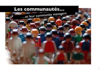 Les communautés…
                  ity managers
  …e t leur commun




                                 17
 