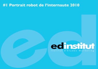 #1 Portrait robot de l’internaute 2010




                                         6
 