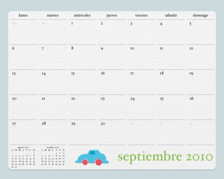 lunes                         martes                  miércoles        jueves         viernes        sábado       domingo
30                                 31                       1               2              3              4             5




6                                  7                        8               9              10             11            12




13                                 14                       15              16             17             18            19




20                                 21                       22              23             24             25            26




27                                 28                       29              30             1              2             3




   agosto 2010                          octubre 2010
L M M J V S                   D    L M M J V S         D


9
 2

16
23
      3
     10
     17
     24
          4
          11
          18
          25
                5
               12
               19
               26
                    6
                    13
                    20
                    27
                          7
                         14
                         21
                         28
                               1
                               8
                              15
                              22
                              29
                                   4 5 6 7 8 9
                                                 1 2

                                   11 12 13 14 15 16
                                   18 19 20 21 22 23
                                   25 26 27 28 29 30
                                                        3
                                                       10
                                                       17
                                                       24
                                                       31
                                                                                          septiembre 2010
30   31
 