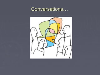 Conversations…

 