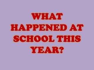 What Happened at School This Year? 