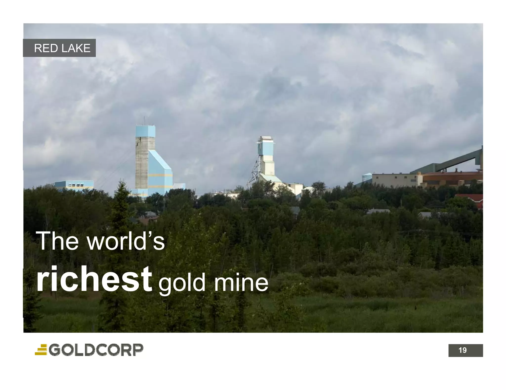 RED LAKE




The world’s
richest gold mine
 i h t
                    19 19
 