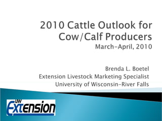 Brenda L. Boetel Extension Livestock Marketing Specialist University of Wisconsin-River Falls 