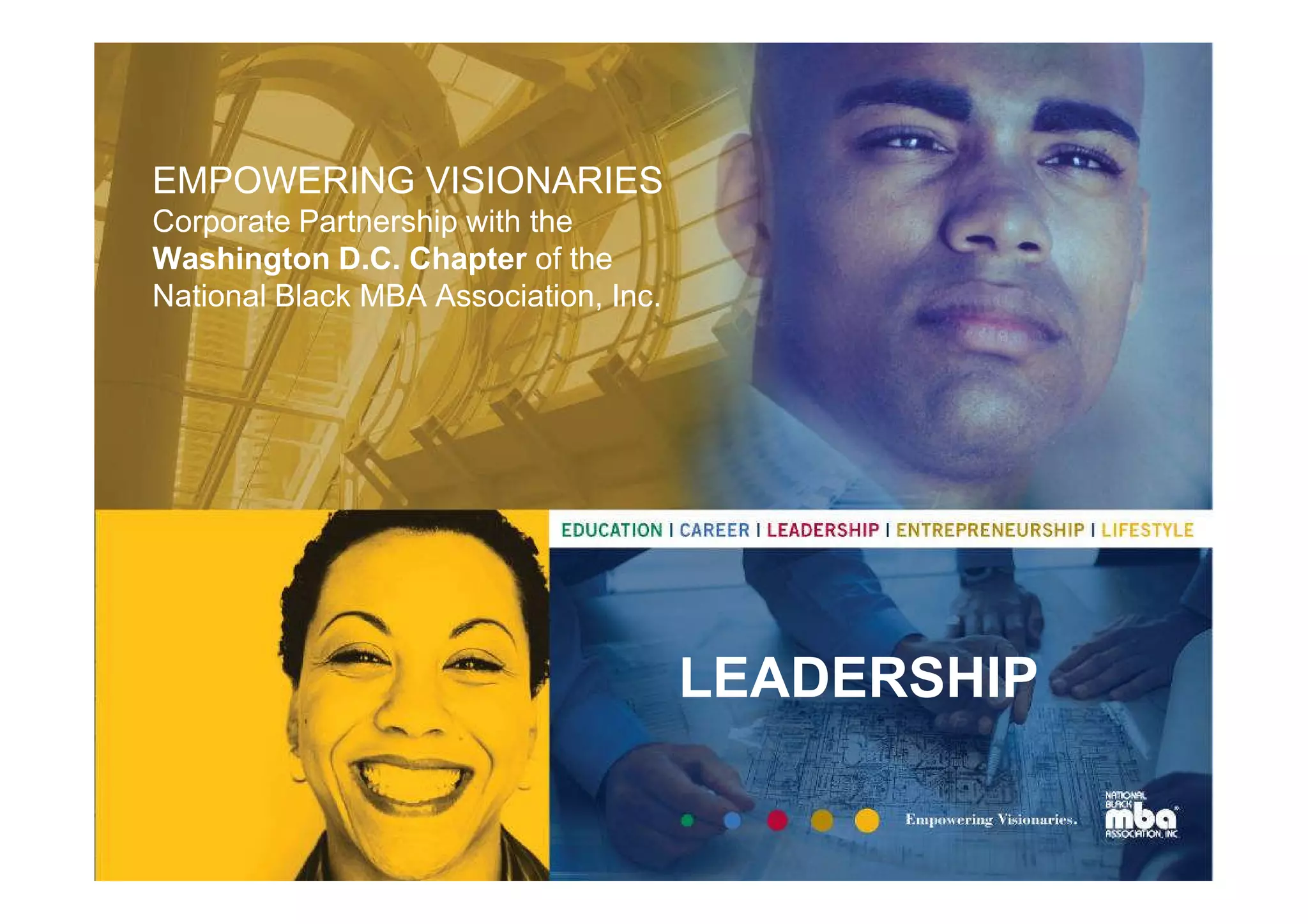 EMPOWERING VISIONARIES
Corporate Partnership with the
Washington D.C. Chapter of the
National Black MBA Association, Inc.




                                       LEADERSHIP
 