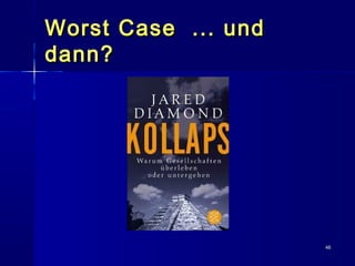 4646
Worst Case ... undWorst Case ... und
dann?dann?
 