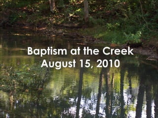 Baptism at the Creek August 15, 2010 
