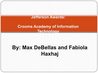 Jefferson Awards:Crooms Academy of Information Technology By: Max DeBellas and Fabiola Haxhaj 
