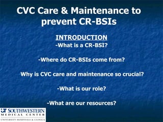 CVC Care & Maintenance to prevent CR-BSIs ,[object Object],[object Object],[object Object],[object Object],[object Object],[object Object]