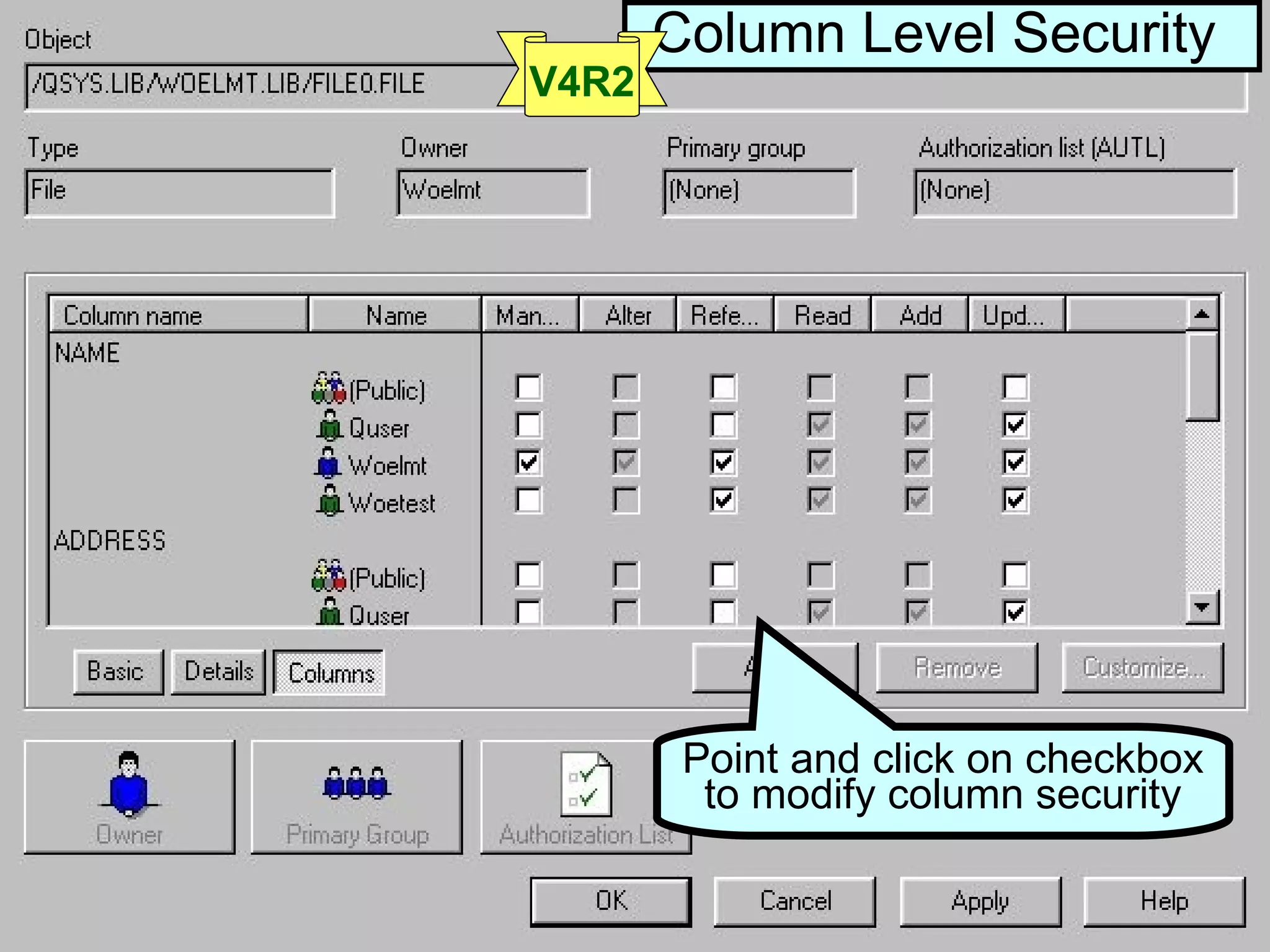 Column Level Security
V4R2




        Point and click on checkbox
         to modify column security


                         23
 