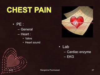 PE :GeneralHeart : ValveHeart soundLabCardiac enzymeEKG27CHEST PAIN14 June 2010Rangsima Poomsawat