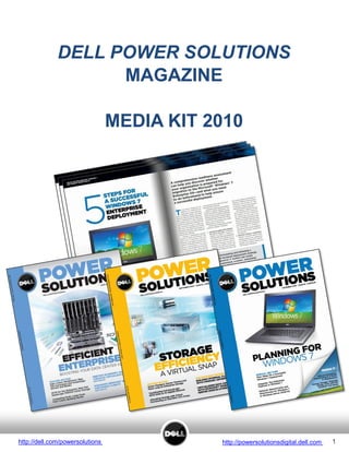 DELL POWER SOLUTIONS
                    MAGAZINE

                                 MEDIA KIT 2010




http://dell.com/powersolutions              http://powersolutionsdigital.dell.com   1
 