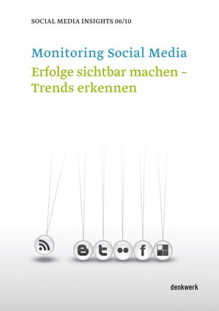 SOCIAL medIA InSIghtS 06/10



Monitoring Social Media
Erfolge sichtbar machen –
Trends erkennen
 