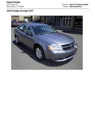 Papas Dodge
595 E.Main ST.           Contact: Ask for Internet Sales
New Britain, CT 06053     Phone: 860-225-8751

2010 Dodge Avenger SXT
 