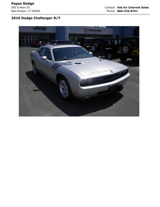 Papas Dodge
595 E.Main ST.              Contact: Ask for Internet Sales
New Britain, CT 06053        Phone: 860-225-8751

2010 Dodge Challenger R/T
 