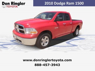 2010 Dodge Ram 1500 888-457-3943 www.donringlertoyota.com 
