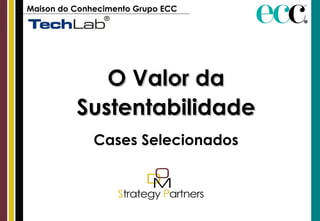 O Valor da Sustentabilidade Cases Selecionados Maison do Conhecimento Grupo ECC   