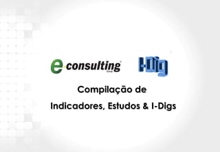 Compilação de  Indicadores, Estudos & I-Digs 