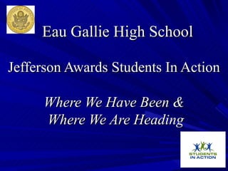 Eau Gallie High School Jefferson Awards Students In Action  Where We Have Been &  Where We Are Heading 