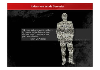 Liderar em vez de Gerenciar
 