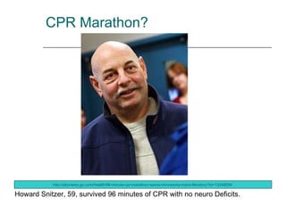CPR Marathon? Howard Snitzer, 59, survived 96 minutes of CPR with no neuro Deficits.  http://abcnews.go.com/Health/96-minute-cpr-marathon-saves-minnesota-mans-life/story?id=13048099   