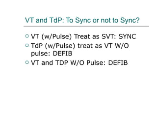 VT and TdP: To Sync or not to Sync? VT (w/Pulse) Treat as SVT: SYNC TdP (w/Pulse) treat as VT W/O pulse: DEFIB VT and TDP W/O Pulse: DEFIB 