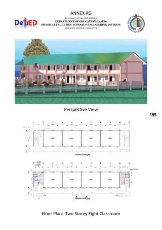 159
REPUBLIC OF THE PHILIPPINES
DEPARTMENT OF EDUCATION (DepED)
PHYSICAL FACILITIES SCHOOL’S ENGINEERING DIVISION
MERALCO AVENUE, PASIG CITY
ANNEX AG
Perspective View
Floor Plan: Two Storey Eight Classroom
 