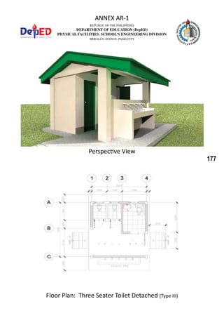 177
REPUBLIC OF THE PHILIPPINES
DEPARTMENT OF EDUCATION (DepED)
PHYSICAL FACILITIES SCHOOL’S ENGINEERING DIVISION
MERALCO AVENUE, PASIG CITY
ANNEX AR-1
Floor Plan: Three Seater Toilet Detached (Type III)
Perspective View
 