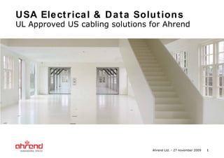 USA Ele ct r ica l & D a t a Solu t ion s
UL Approved US cabling solutions for Ahrend




                                 Ahrend Ltd. - 27 november 2009   1
 