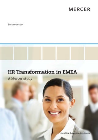 Survey report




HR Transformation in EMEA
A Mercer study
 