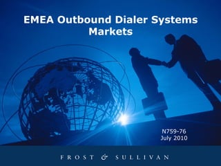 EMEA Outbound Dialer Systems
          Markets




                       N759-76
                      July 2010
 
