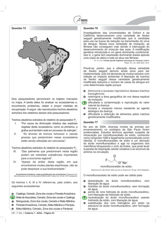 2010
Questão 75                                                                 Questão 76

                                                                                                 Aedes
                                                                           aegypti




                                                                           de Aedes aegypti


                                                                           de Aedes aegypti




                                                                                 transgênicos.




                                                                      :
                                                                      1
                                                                           Questão 77




                                                                      :




    Ecossistemas brasileiros: mapa da distribuição dos ecossistemas




CN - 1º dia | Caderno 1 - AZUL - Página 23
 