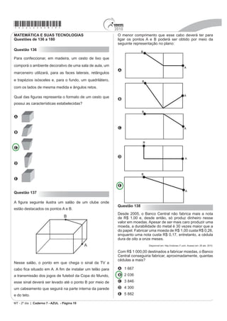 2010
                                                                                                                                     *azul25dom18*
                                                                                              A Literatura Brasileira desempenha papel importante
Questão 133
                                                                                              DR VXVFLWDU UHÀH[mR VREUH GHVLJXDOGDGHV VRFLDLV 1R
São 68 milhões num universo de 190 milhões de                                                 IUDJPHQWR HVVD UHÀH[mR RFRUUH SRUTXH R HX OtULFR
brasileiros conectados às redes virtuais. O e-mail ainda
é uma ferramenta imprescindível de comunicação, mas                                           A     descreve as propriedades do açúcar.
já começa a dar espaço para ferramentas mais ágeis de                                         B     se revela mero consumidor de açúcar.
interação, como MSN, Orkut, Facebook, Twitter e blogs.
                                                                                              C     destaca o modo de produção do açúcar.
A campanha dos principais pré-candidatos à Presidência
da República, por exemplo, não chegou às ruas, mas já                                         D     exalta o trabalho dos cortadores de cana.
VH ¿UPD QD UHGH                                                                              E     explicita a exploração dos trabalhadores.
O marco regulatório da Internet no Brasil é discutido pela
sociedade civil e parlamentares no Congresso Nacional,                                        Questão 135
numa queda de braço pela garantia de um controle do
                                                                                               Assaltantes roubDP QR $%  PLO ¿JXULQKDV GD
que alguns consideram “uma terra sem lei”.
                                                                                                               Copa do Mundo
3RU DEULU XP FDQDO DSUHVHQWDU LQVWUXPHQWRV H GLYHUVL¿FDU
as ferramentas de interação na troca de informações, a
Internet levanta preocupações em relação aos crimes                                           LQFR DVVDOWDQWHV URXEDUDP  PLO ¿JXULQKDV GR iOEXP
FLEHUQpWLFRV FRPR URXERV GH VHQKD H SHGR¿OLD                                                da Copa do Mundo 2010 na noite de quarta-feira (21),
                                                                                              em Santo André, no ABC. Segundo a assessoria da
   F. JÚNIOR, H. Internet cresce no país e preocupa. Jornal Hoje em Dia. Brasília, 25 abr.
                                                                                              7UHHORJ HPSUHVD TXH GLVWULEXL RV FURPRV QLQJXpP ¿FRX
                                                                         2010 (adaptado).
                                                                                              ferido durante a ação.
Ao tratar do controle à Internet, o autor usou a expressão
“uma terra sem lei” para indicar opinião sobre                                                O roubo aconteceu por volta das 23h30. Armados, os
                                                                                              criminosos renderam 30 funcionários que estavam
A a falta de uma legislação que discipline o uso da                                           no local, durante cerca de 30 minutos, e levaram 135
  Internet e a forma de punição dos infratores.                                               FDL[DV FDGD XPD GHODV FRQWHQGR PLO ¿JXULQKDV DGD
                                                                                              pacote com cinco cromos custa R$ 0,75.
B a liberdade que cada político tem de poder atingir um
  número expressivo de eleitores via Internet.                                                Procurada pelo G1, a Panini, editora responsável pelas
                                                                                              ¿JXULQKDV D¿UPRX TXH D IDOWD GRV FURPRV HP DOJXPDV
C o constante crescimento do número de pessoas que
                                                                                              bancas não tem relação com o roubo. Segundo a editora,
  possuem acesso à Internet no Brasil.
                                                                                              LVVR VH GHYH j JUDQGH GHPDQGD SHODV ¿JXULQKDV
D o ponto de vista de parlamentares e da sociedade                                                          Disponível em: http://g1.globo.com. Acesso em: 23 abr. 2010 (adaptado).
  civil que defendem um controle na Internet.
                                                                                              A notícia é um gênero jornalístico. No texto, o que
E os possíveis prejuízos que a Internet traz, apesar                                          caracteriza a linguagem desse gênero é o uso de
  dos benefícios proporcionados pelas redes sociais.
                                                                                              A expressões linguísticas populares.
Questão 134
                                                                                              B palavras de origem estrangeira.
Açúcar
                                                                                              C variantes linguísticas regionais.
O branco açúcar que adoçará meu café                                                          D WHUPRV WpFQLFRV H FLHQWt¿FRV
Nesta manhã de Ipanema                                                                        E formas da norma padrão da língua.
Não foi produzido por mim
Nem surgiu dentro do açucareiro por milagre.                                                  Rascunho
[...]
Em lugares distantes,
Onde não há hospital,
Nem escola, homens que não sabem ler e morrem de fome
Aos 27 anos
Plantaram e colheram a cana
Que viraria açúcar.
Em usinas escuras, homens de vida amarga
E dura
Produziram este açúcar
Branco e puro
Com que adoço meu café esta manhã
Em Ipanema.
        GULLAR, F. Toda Poesia. Rio de Janeiro: Civilização Brasileira,1980 (fragmento).

                                                                                                                       LC - 2º dia | Caderno 7 - AZUL - Página 18
 