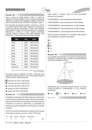 Equipes          Média          Moda           Desvio-padrão
                                                                                  Equipe I          45             40                  5
                                                                                  Equipe II         45             41                  4
                                                                                  Equipe III        45             44                  1
                                                                                  Equipe IV         45             44                  3
                                                                                  Equipe V          45             47                  2
                      LUCENA, M. Guerra às sacolinhas. Galileu. n° 225, 2010.

De acordo com as informações, quantos bilhões de                                 Utilizando os dados estatísticos do quadro, a campeã foi
sacolas plásticas serão consumidos em 2011?                                      a equipe

A 4,0                                                                            A I.          B II.         C III.          D IV.           E V.
B 6,5
C 7,0
D 8,0
E 10,0
                                                                                                       MT - 2º dia | Caderno 7 - AZUL - Página 24
 