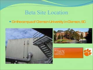 Beta Site Location On the campus of Clemson University in Clemson, SC 