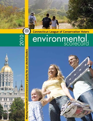 2010	
Making Connecticut’s environment a priority for our elected leaders




                                                                      	 	
                                                                      environmental
                                                                             scorecard
                                                                                    Connecticut League of Conservation Voters
 